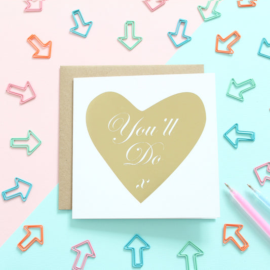 You'll Do Gold foil, Anniversary Card